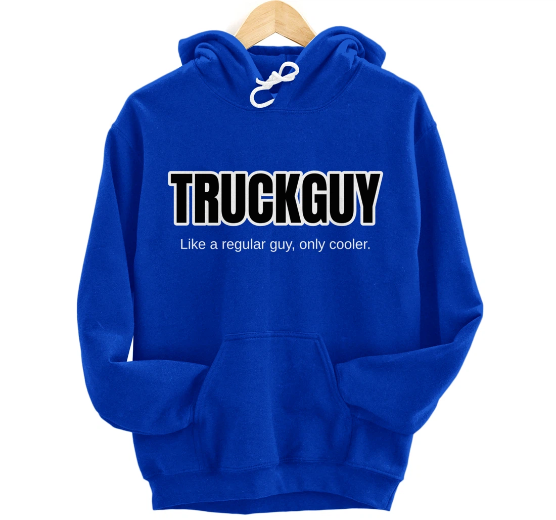 Funny Pickup Truck Guy Gift Truck Guy Regular Guy But Cooler Pullover Hoodie