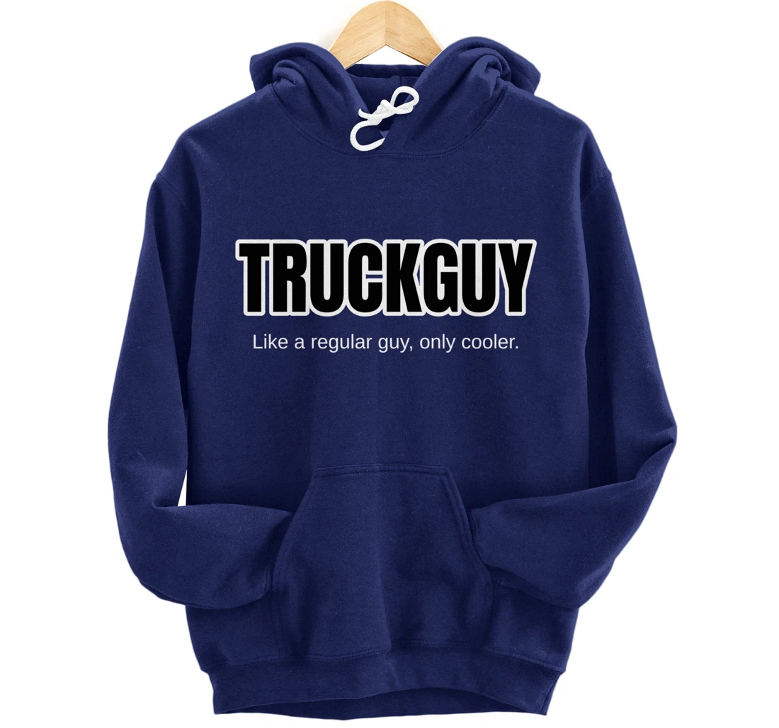 Funny Pickup Truck Guy Gift Truck Guy Regular Guy But Cooler Pullover Hoodie