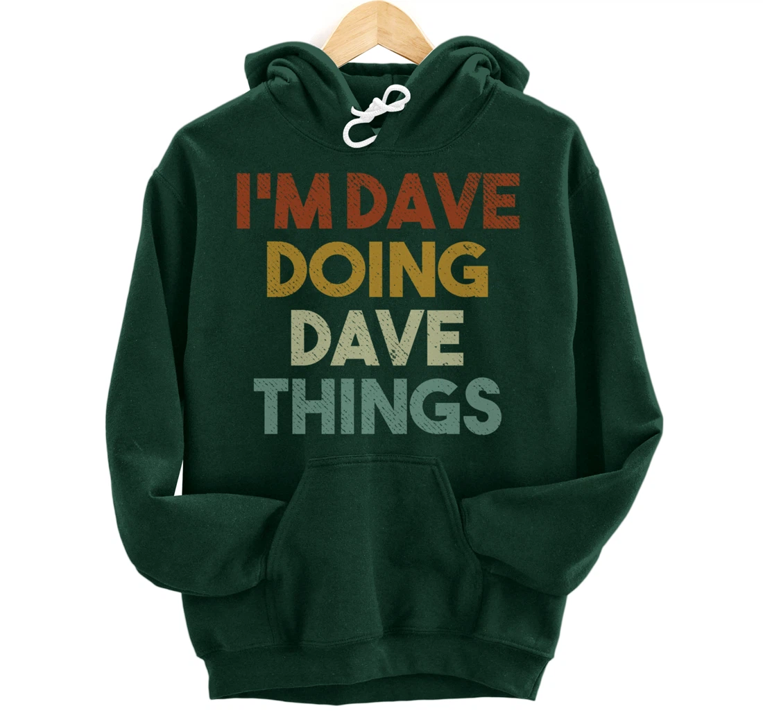 I'm Dave Doing Dave Things Funny First Name Dave Pullover Hoodie