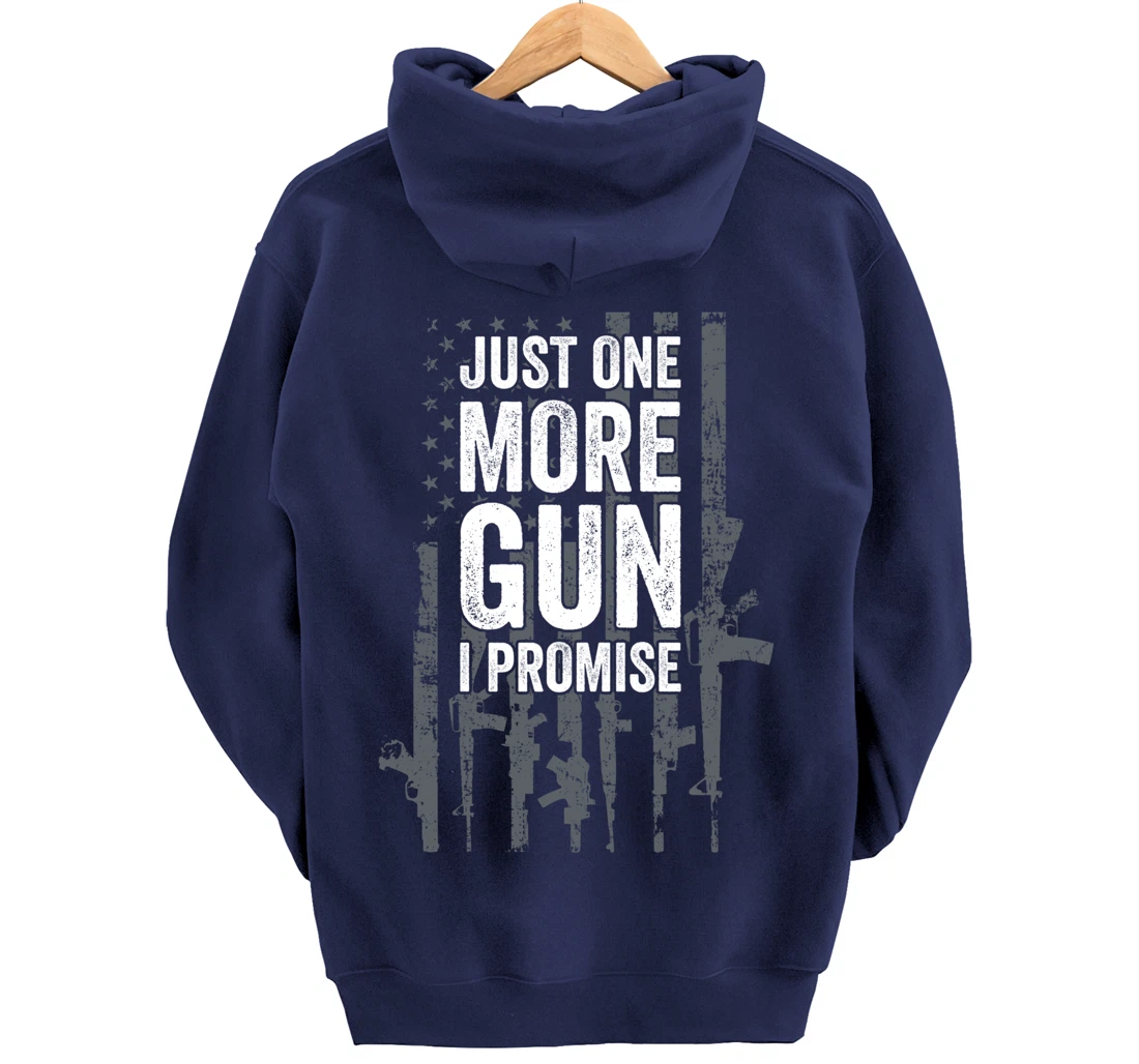 Just One More Gun I Promise Funny Guns Lover Gift - ON BACK Pullover Hoodie