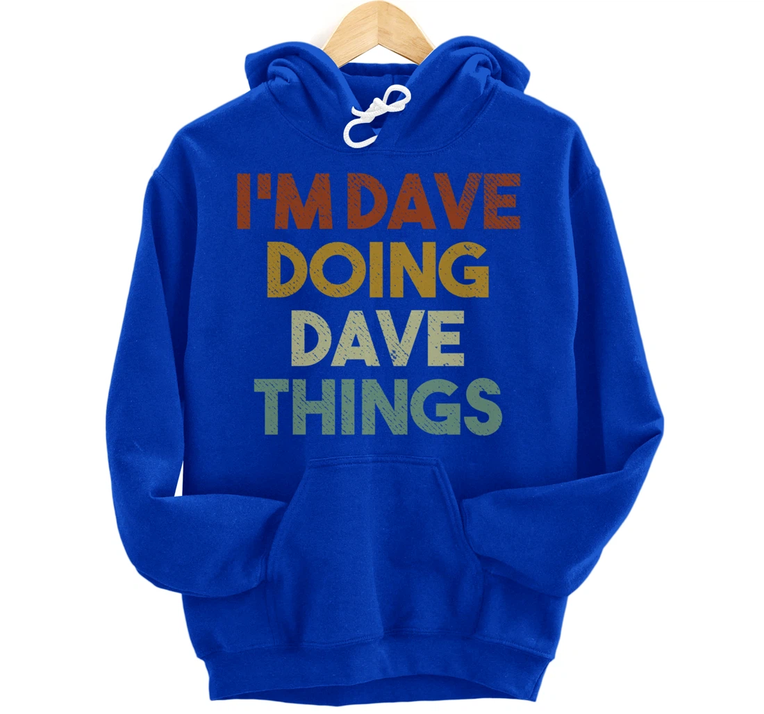 I'm Dave Doing Dave Things Funny First Name Dave Pullover Hoodie