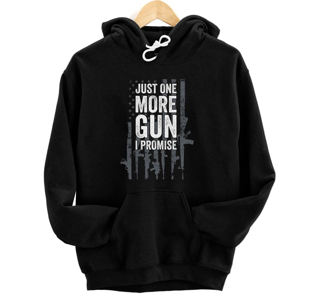 Just One More Gun I Promise Funny Guns Lover Gift - ON BACK Pullover Hoodie