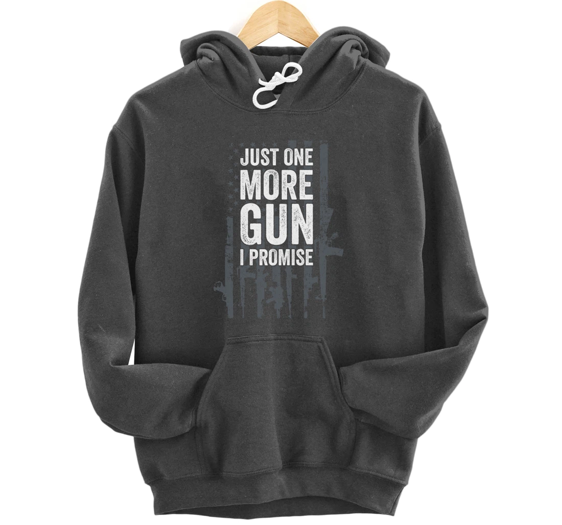 Just One More Gun I Promise Funny Guns Lover Gift - ON BACK Pullover Hoodie