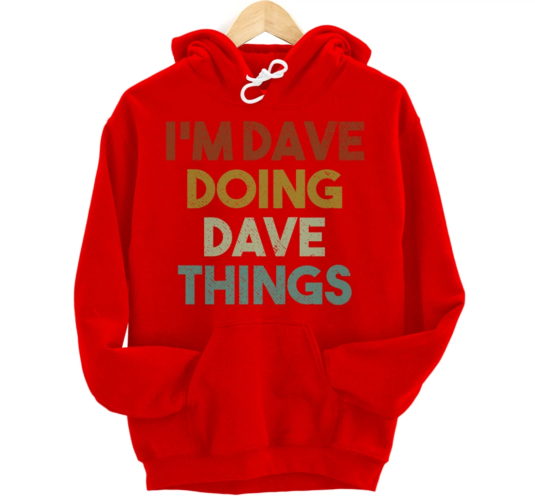I'm Dave Doing Dave Things Funny First Name Dave Pullover Hoodie