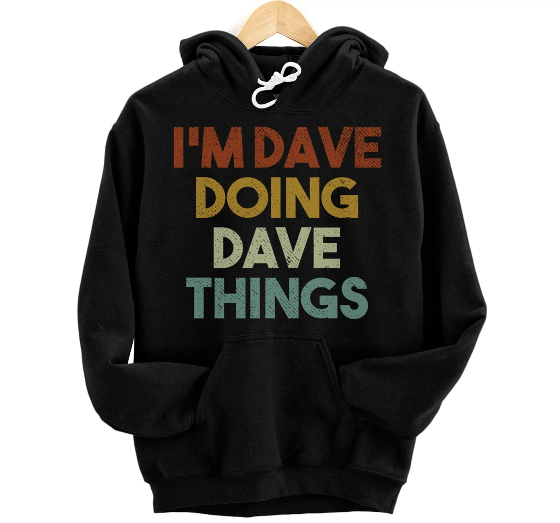 I'm Dave Doing Dave Things Funny First Name Dave Pullover Hoodie