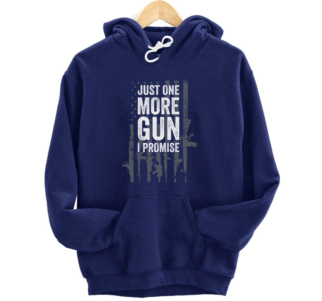 Just One More Gun I Promise Funny Guns Lover Gift - ON BACK Pullover Hoodie