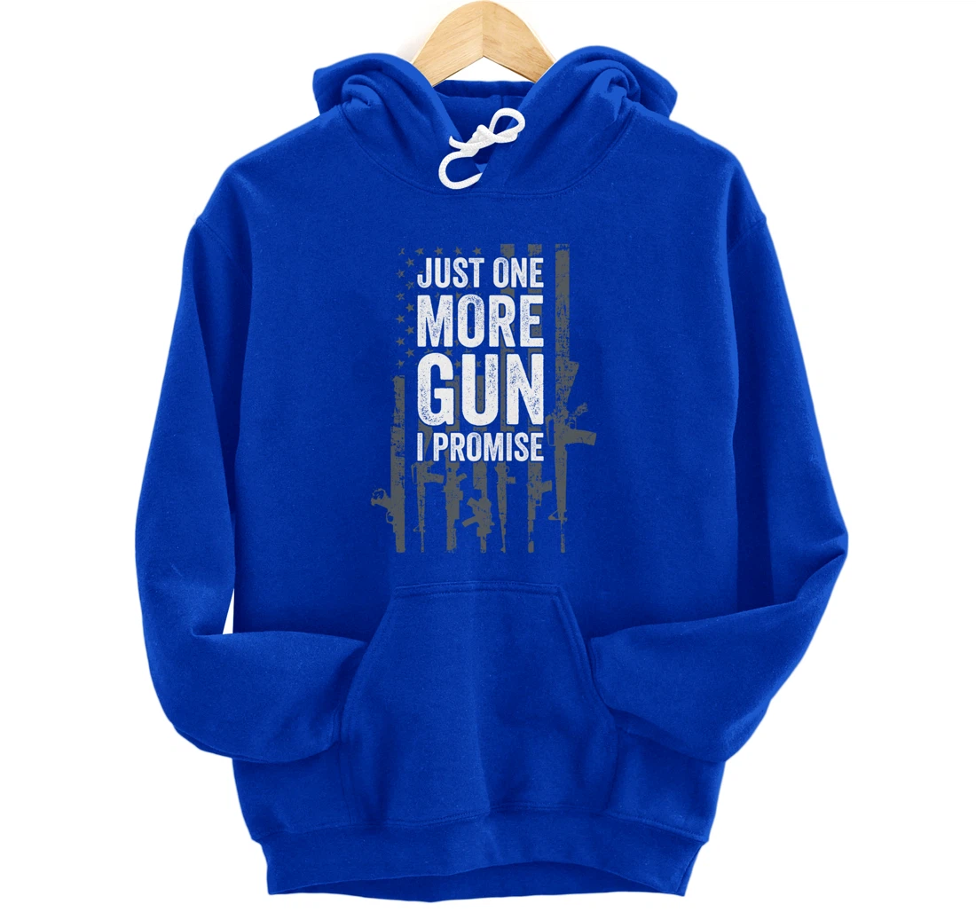 Just One More Gun I Promise Funny Guns Lover Gift - ON BACK Pullover Hoodie