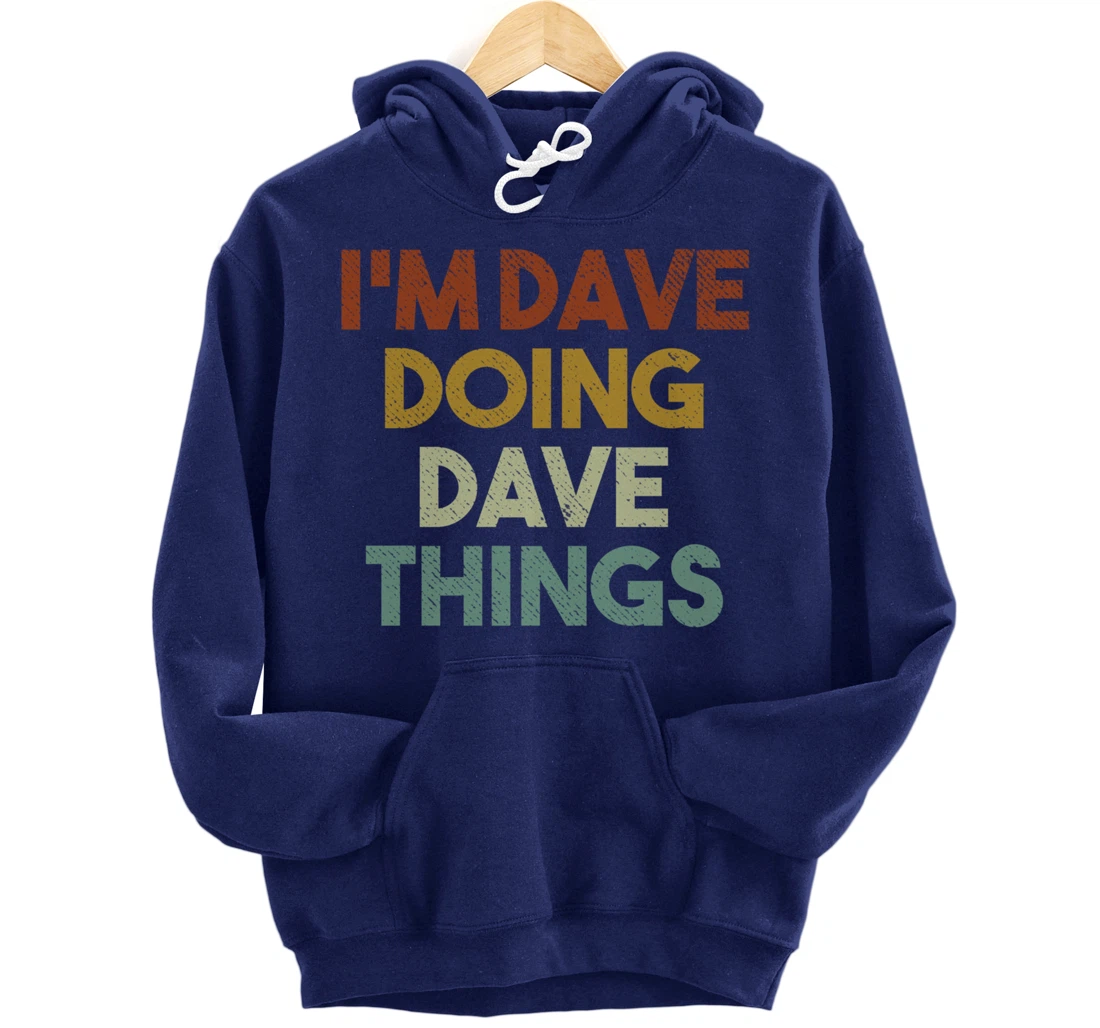 I'm Dave Doing Dave Things Funny First Name Dave Pullover Hoodie