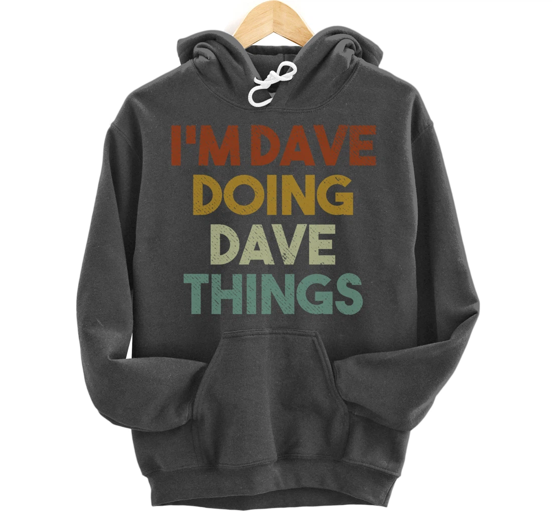 I'm Dave Doing Dave Things Funny First Name Dave Pullover Hoodie