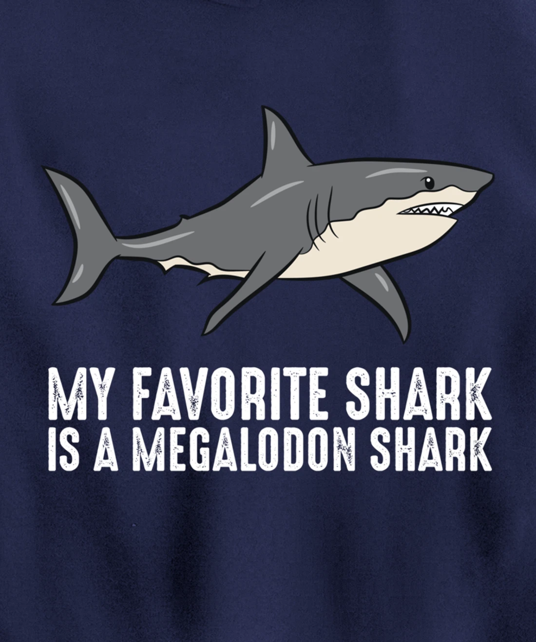 Cartoon Megalodon My Favorite Shark Is A Megalodon Shark Pullover Hoodie