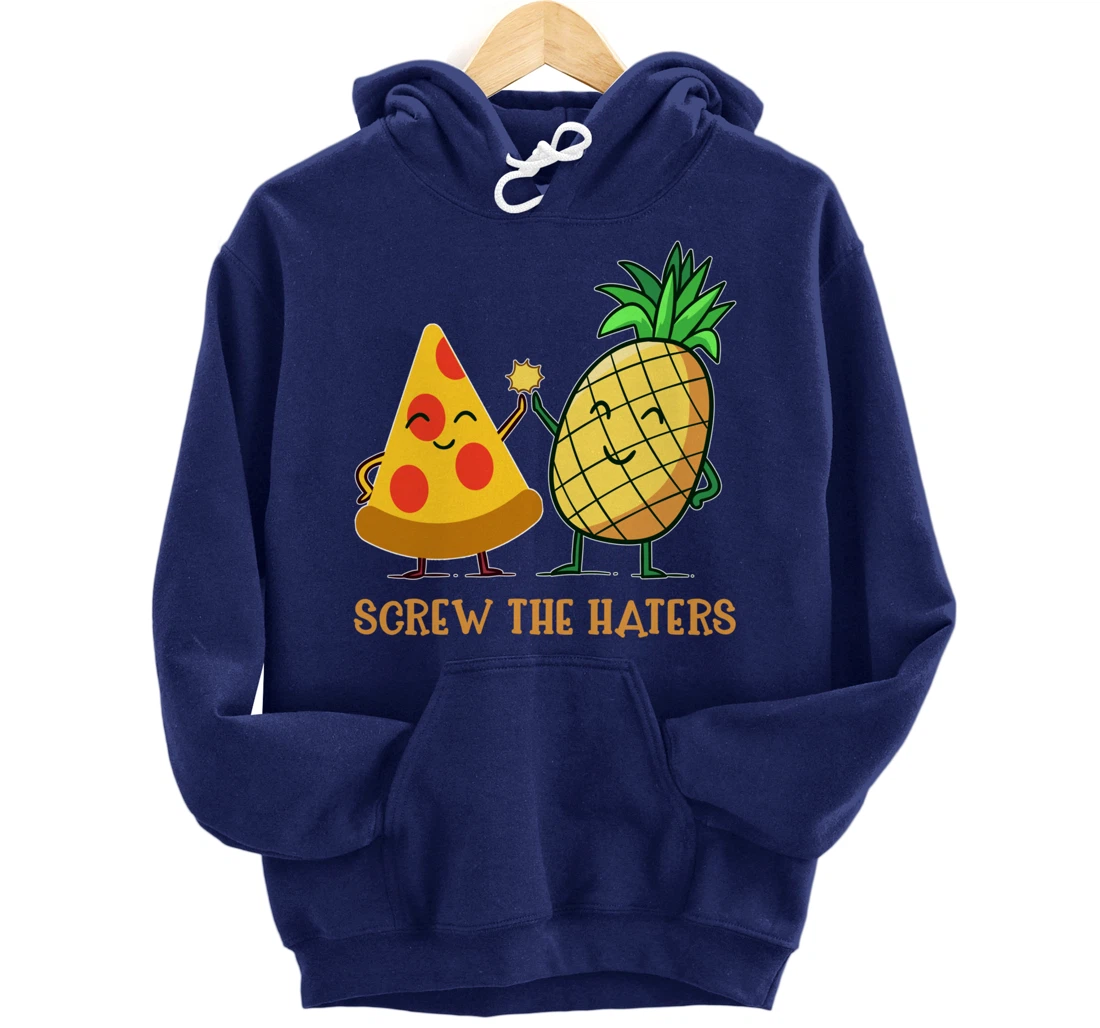 Hawaiian Pizza Pineapple Screw The Haters Funny Food Gift Pullover Hoodie