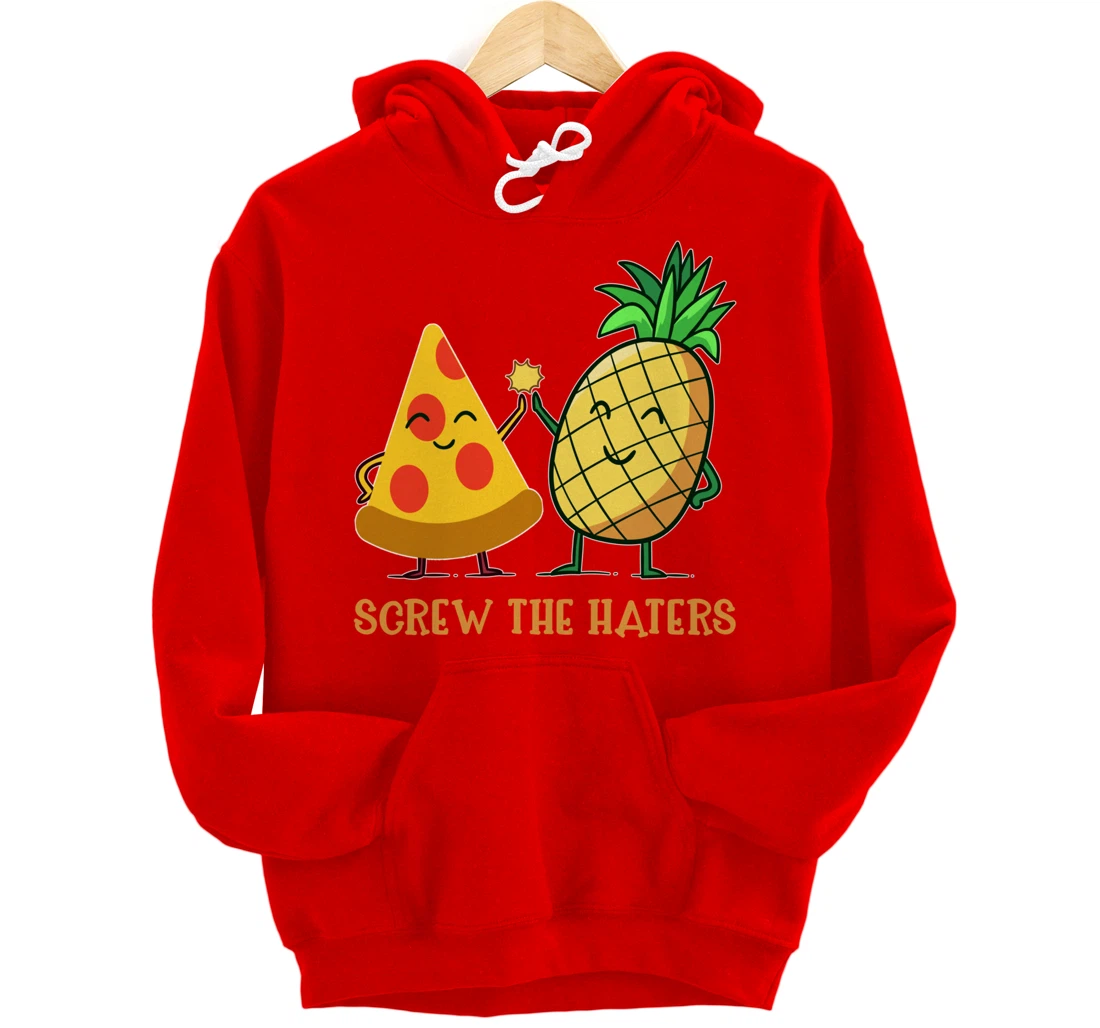 Hawaiian Pizza Pineapple Screw The Haters Funny Food Gift Pullover Hoodie