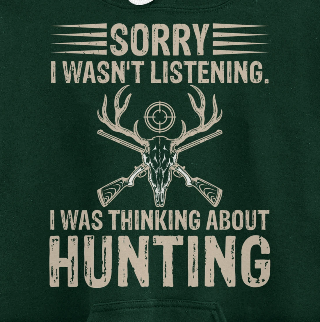 Sorry I Wasn't Listening I Was Thinking About Hunting Humor Pullover Hoodie