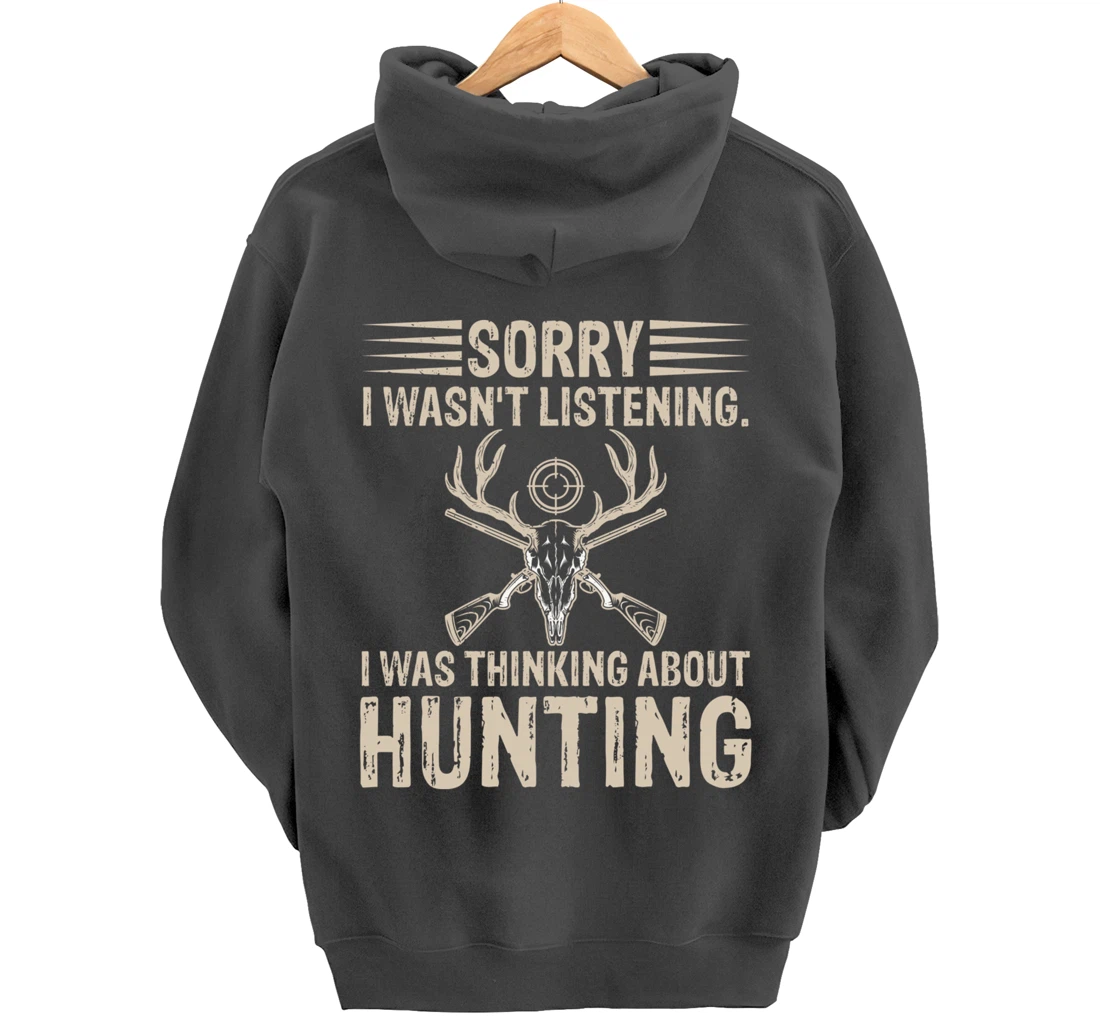 Sorry I Wasn't Listening I Was Thinking About Hunting Humor Pullover Hoodie