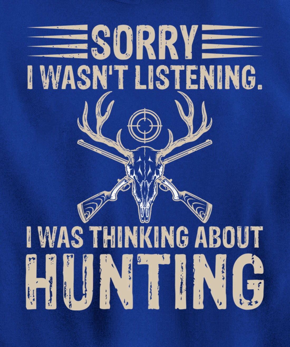 Sorry I Wasn't Listening I Was Thinking About Hunting Humor Pullover Hoodie
