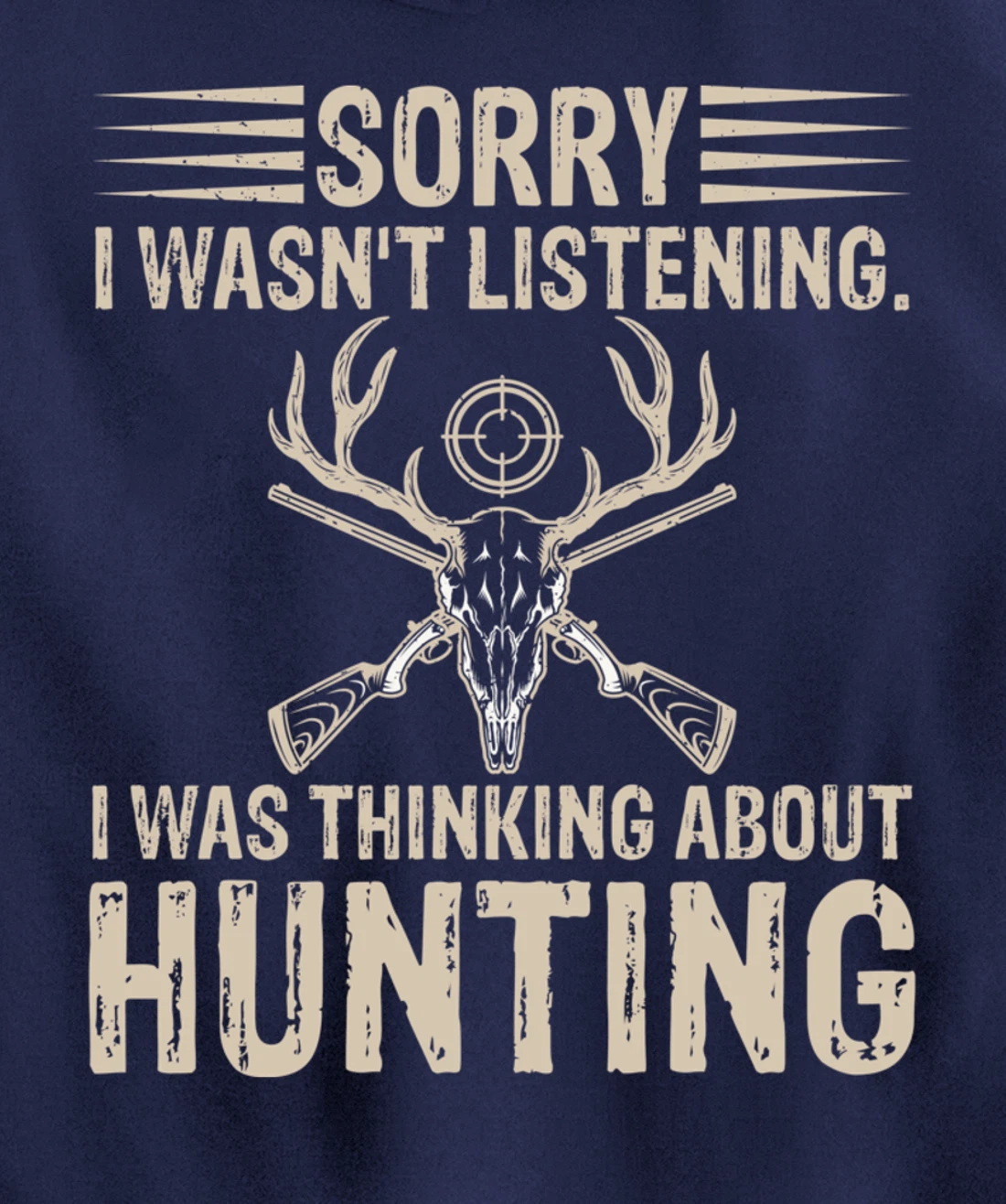 Sorry I Wasn't Listening I Was Thinking About Hunting Humor Pullover Hoodie