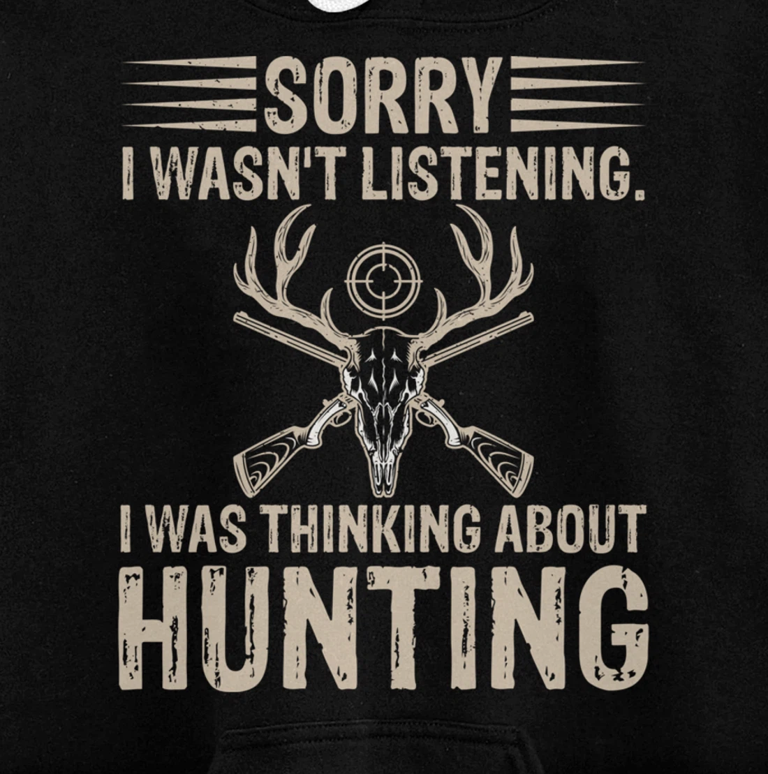 Sorry I Wasn't Listening I Was Thinking About Hunting Humor Pullover Hoodie