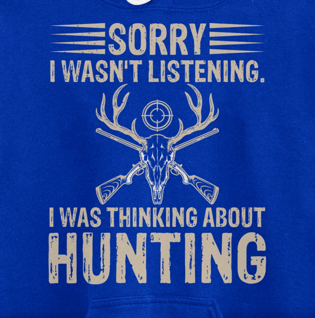 Sorry I Wasn't Listening I Was Thinking About Hunting Humor Pullover Hoodie
