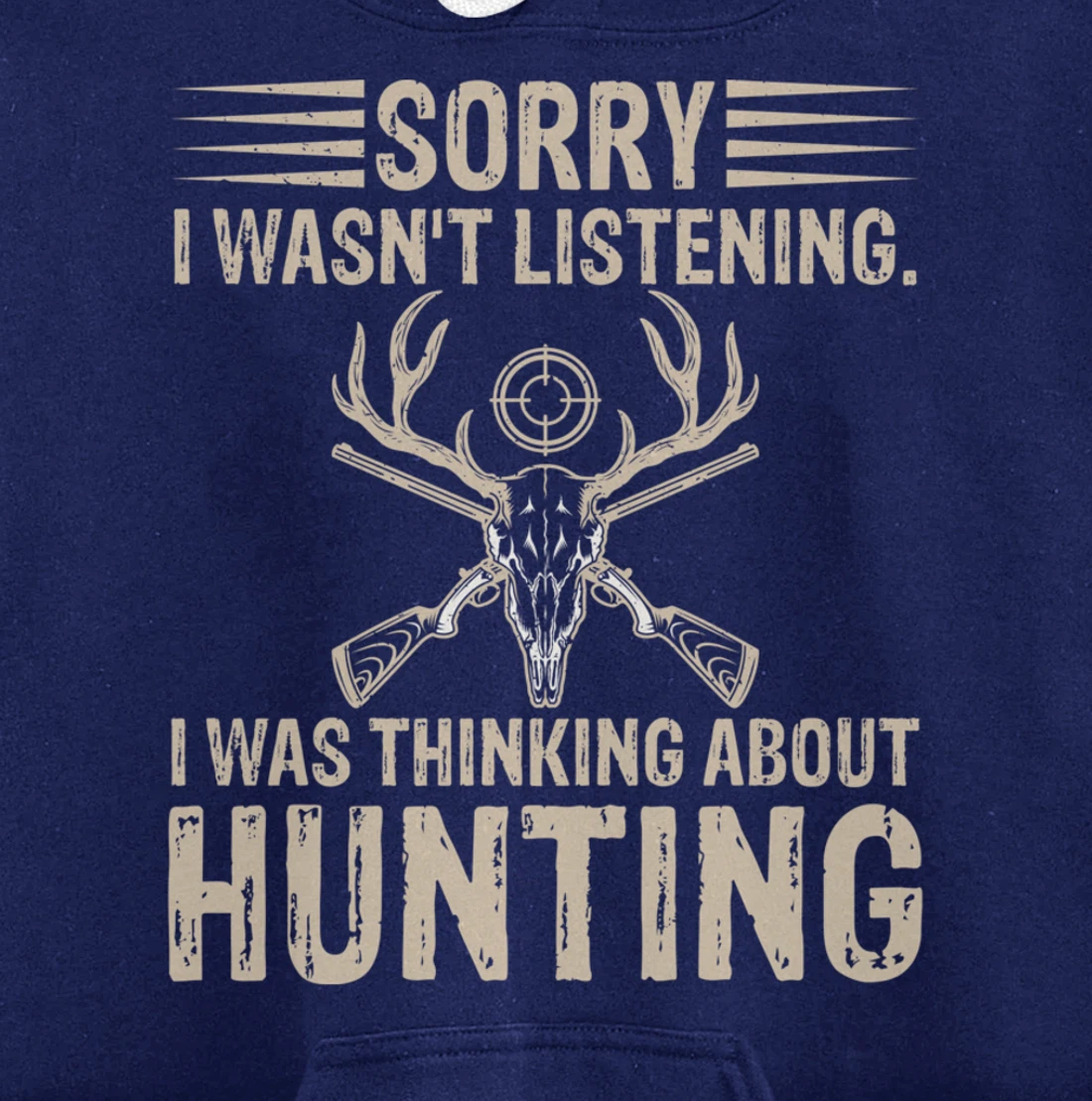 Sorry I Wasn't Listening I Was Thinking About Hunting Humor Pullover Hoodie