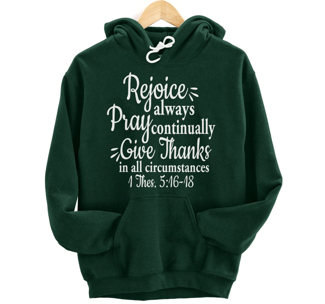 1 Thessalonians 5:16-18 Rejoice always pray continually give Pullover Hoodie