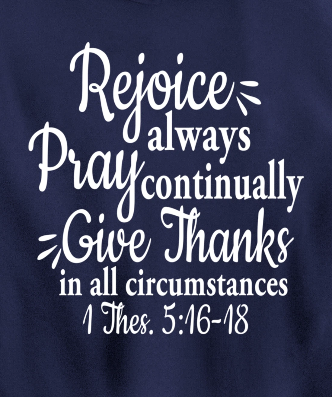 1 Thessalonians 5:16-18 Rejoice always pray continually give Pullover Hoodie