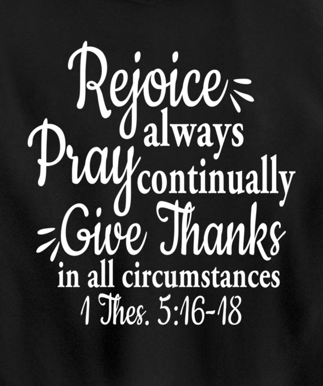1 Thessalonians 5:16-18 Rejoice always pray continually give Pullover Hoodie