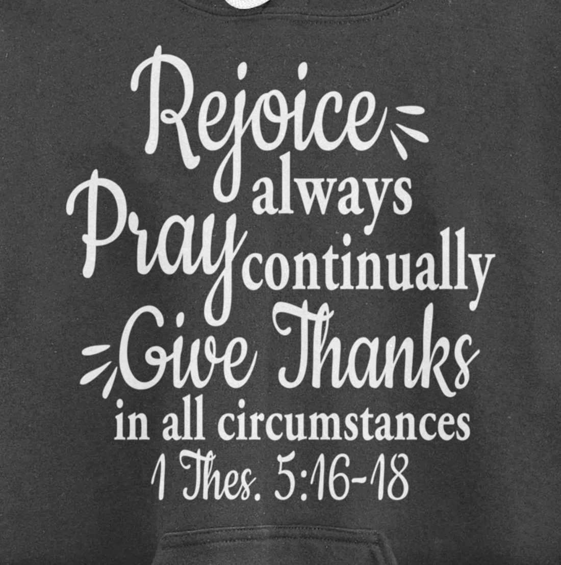 1 Thessalonians 5:16-18 Rejoice always pray continually give Pullover Hoodie