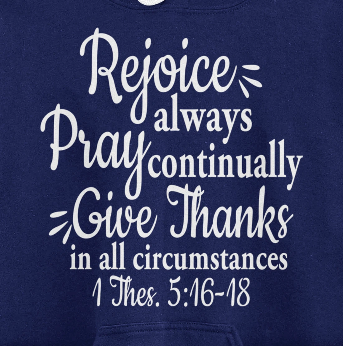 1 Thessalonians 5:16-18 Rejoice always pray continually give Pullover Hoodie