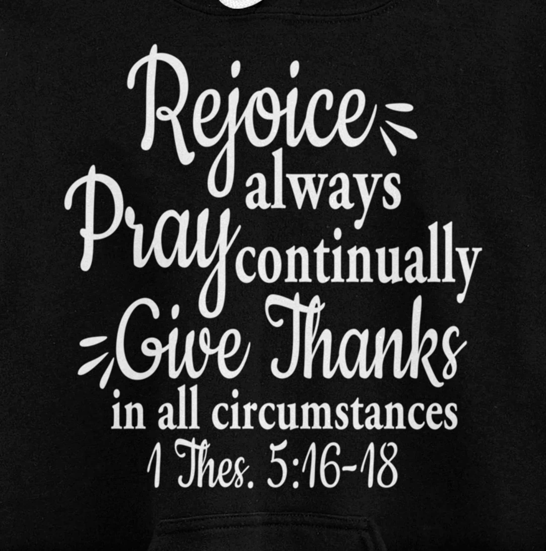 1 Thessalonians 5:16-18 Rejoice always pray continually give Pullover Hoodie