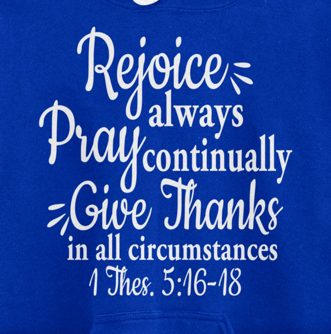 1 Thessalonians 5:16-18 Rejoice always pray continually give Pullover Hoodie