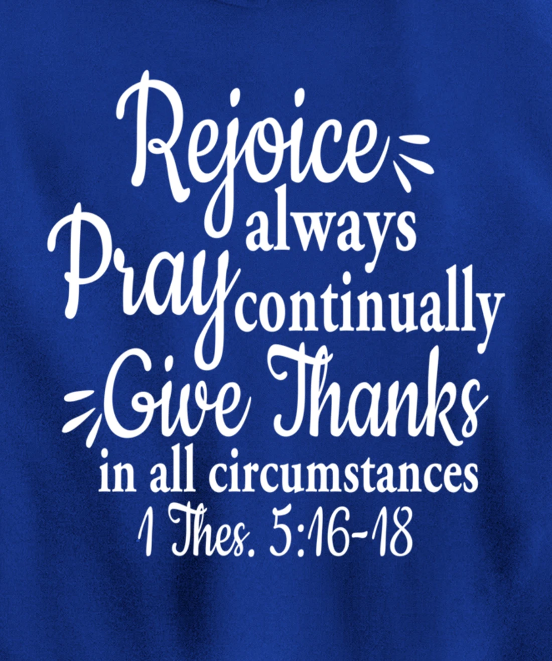 1 Thessalonians 5:16-18 Rejoice always pray continually give Pullover Hoodie