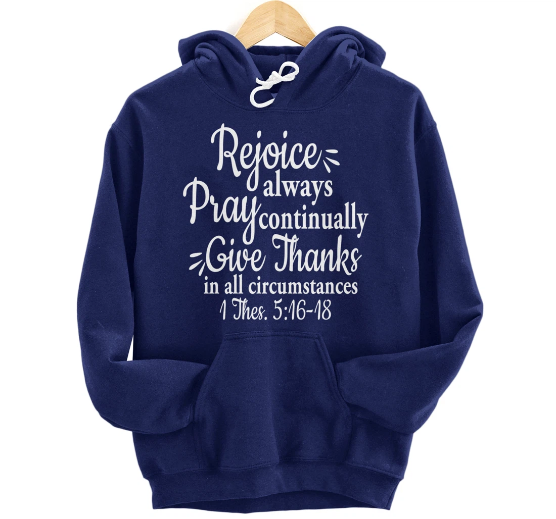 1 Thessalonians 5:16-18 Rejoice always pray continually give Pullover Hoodie