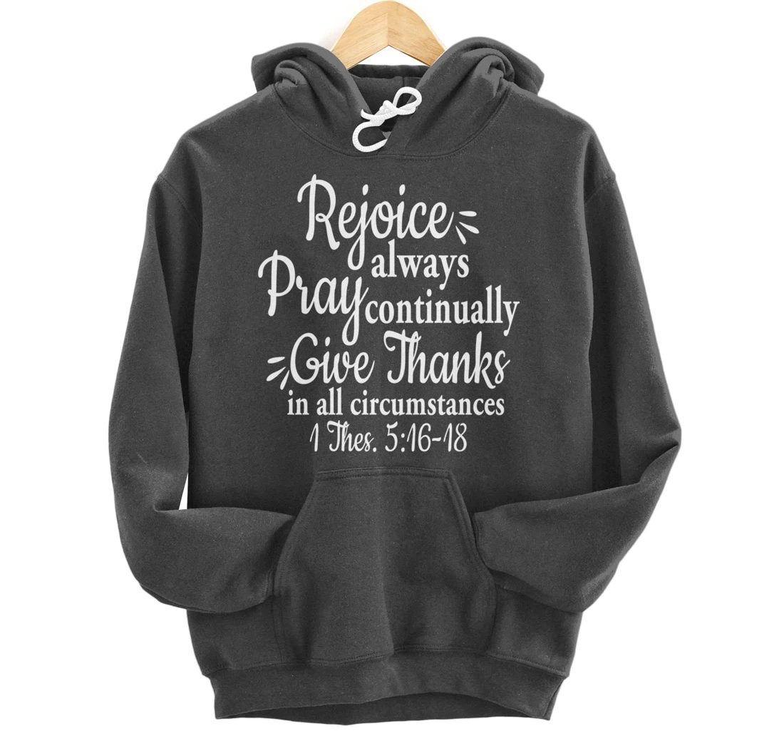 1 Thessalonians 5:16-18 Rejoice always pray continually give Pullover Hoodie