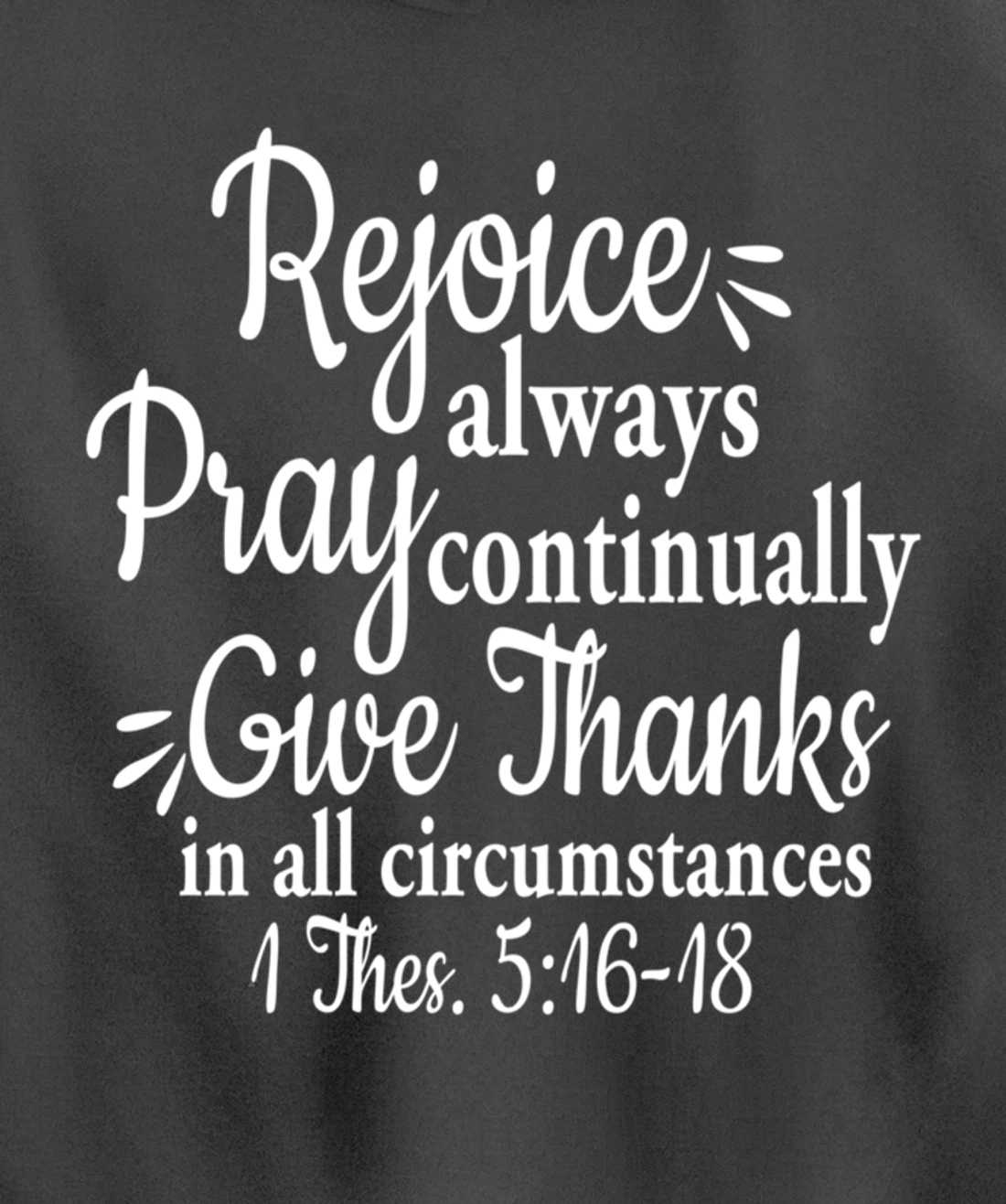 1 Thessalonians 5:16-18 Rejoice always pray continually give Pullover Hoodie