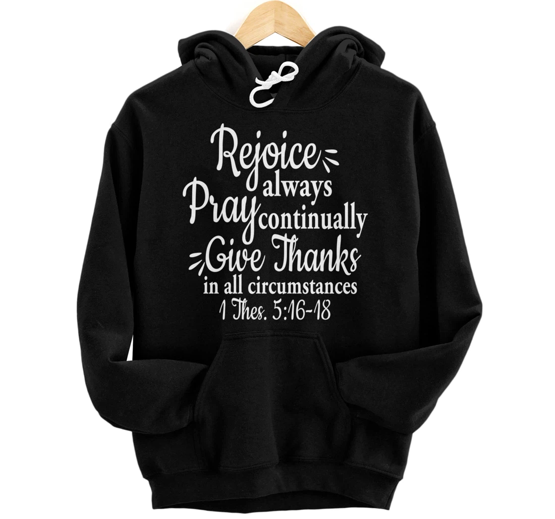 1 Thessalonians 5:16-18 Rejoice always pray continually give Pullover Hoodie