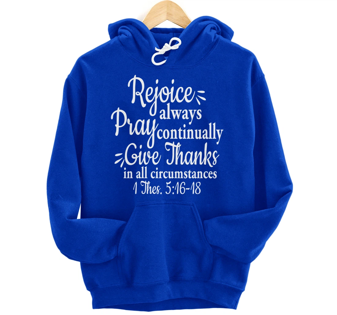 1 Thessalonians 5:16-18 Rejoice always pray continually give Pullover Hoodie