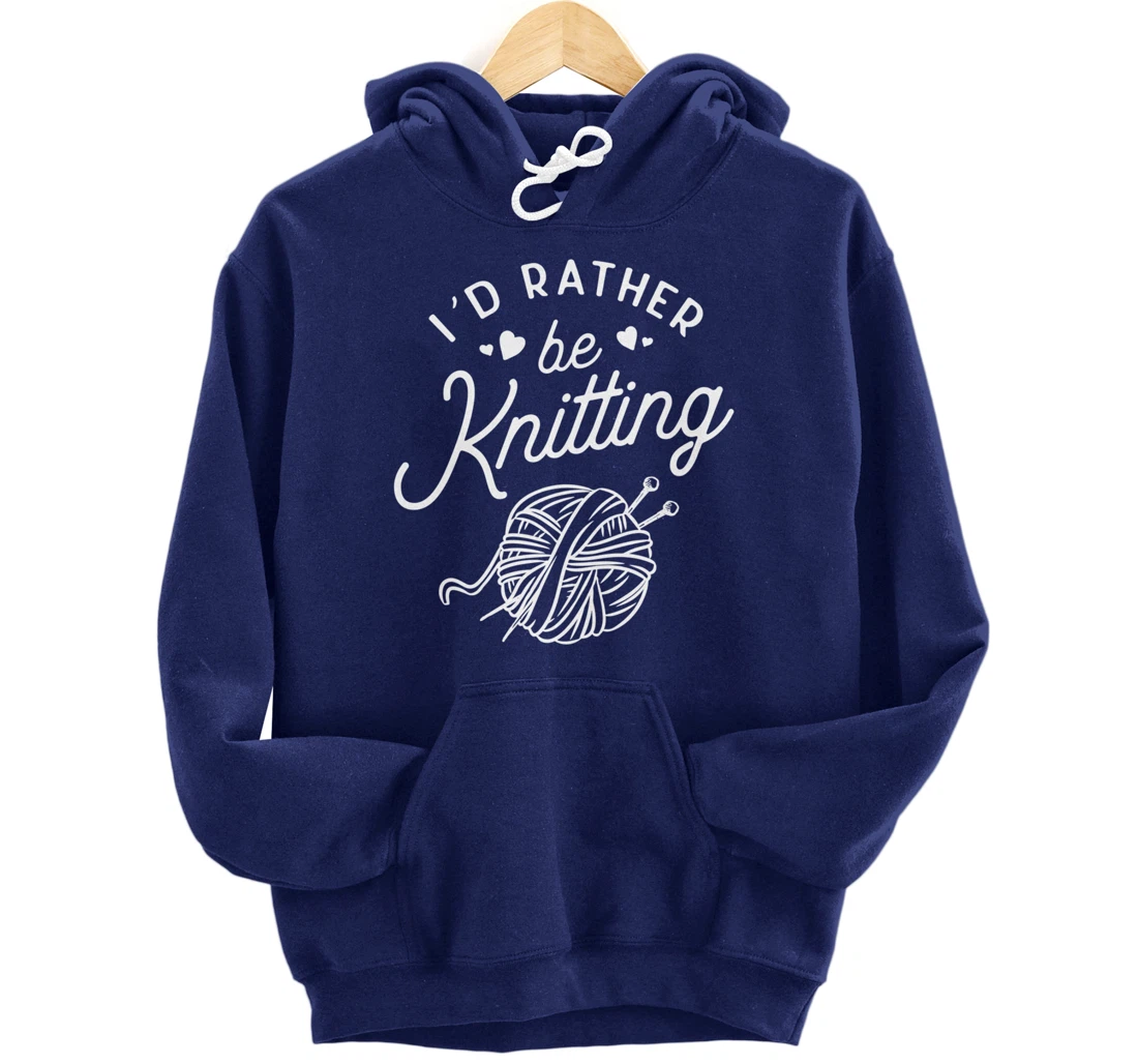 I'd Rather Be Knitting Lover Gift Yarn Knitters Pullover Hoodie
