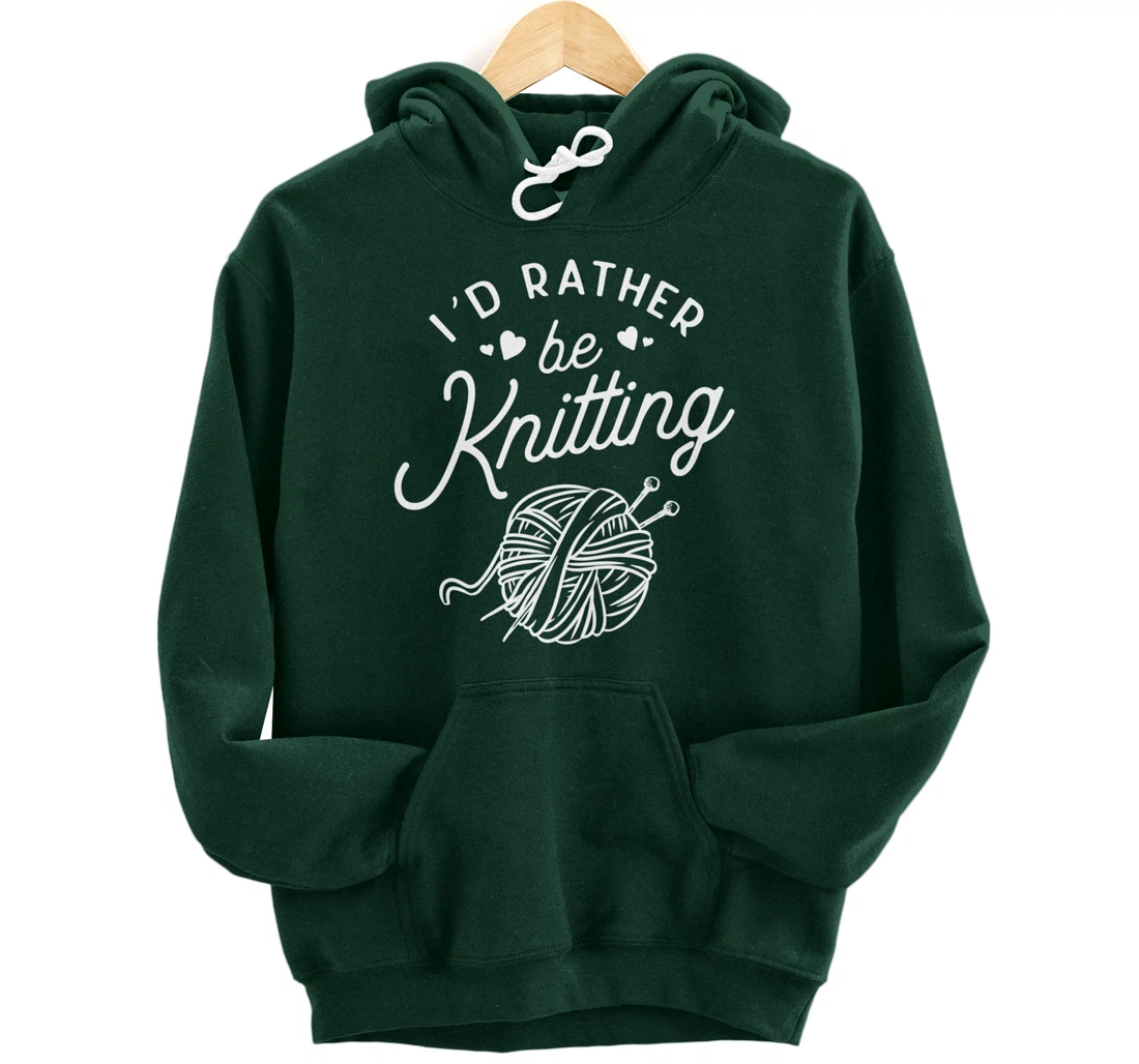 I'd Rather Be Knitting Lover Gift Yarn Knitters Pullover Hoodie