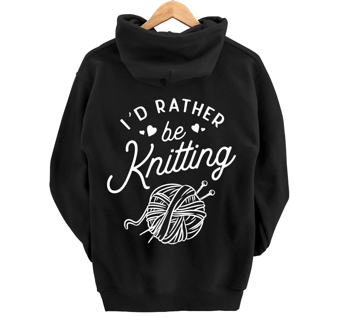 I'd Rather Be Knitting Lover Gift Yarn Knitters Pullover Hoodie