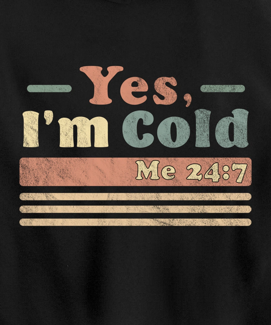 Yes, I'm Cold Me 24 7 - Freezing & Funny Sarcastic Vintage Pullover Hoodie