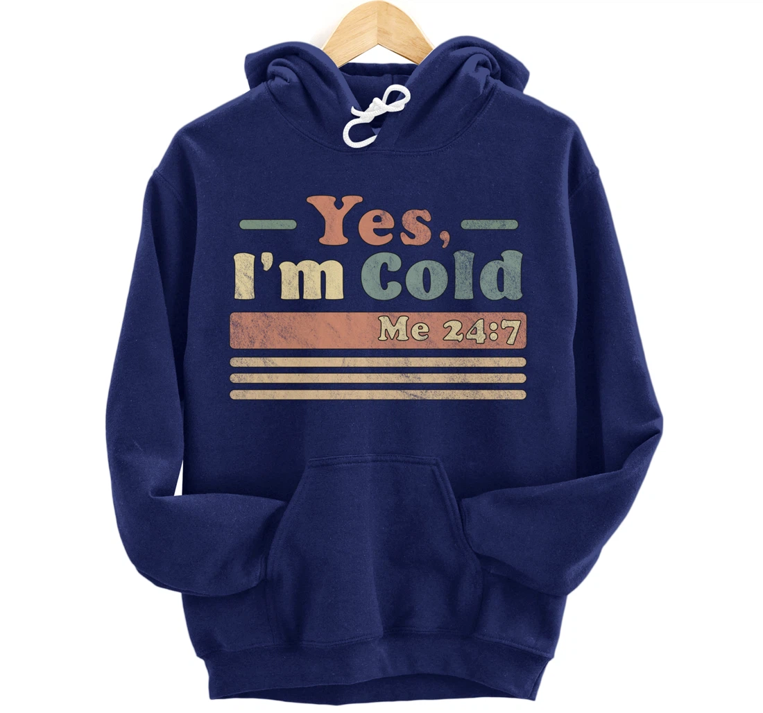 Yes, I'm Cold Me 24 7 - Freezing & Funny Sarcastic Vintage Pullover Hoodie