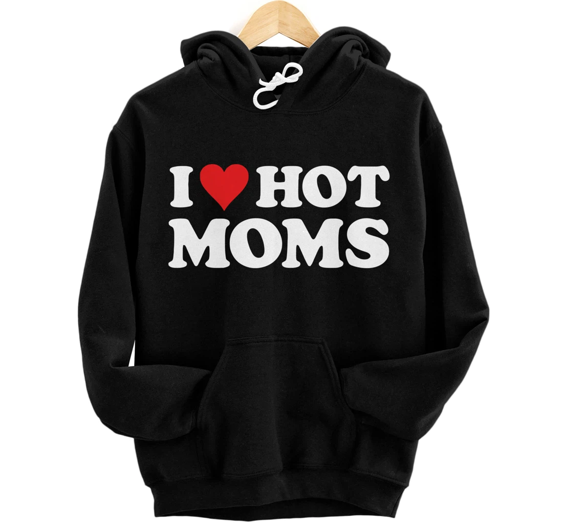 I Love Hot Moms Hoodie Funny Red Heart Love Moms Pullover Hoodie