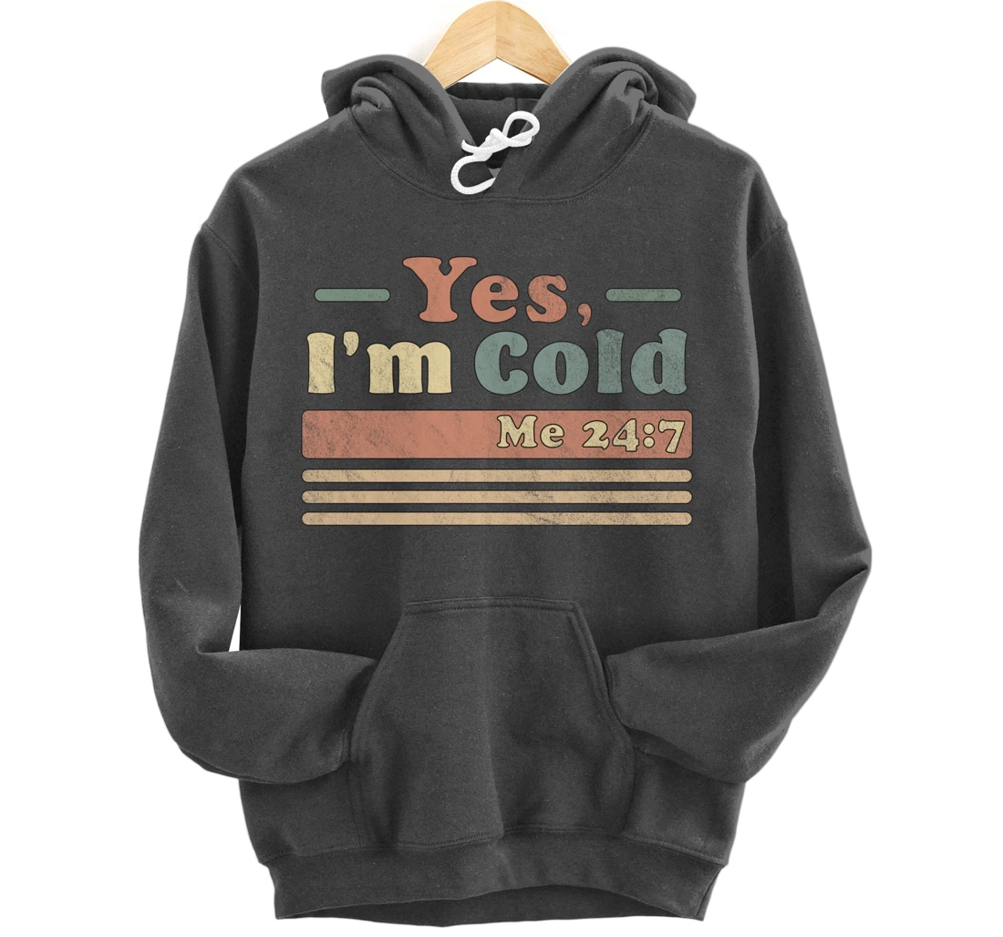 Yes, I'm Cold Me 24 7 - Freezing & Funny Sarcastic Vintage Pullover Hoodie