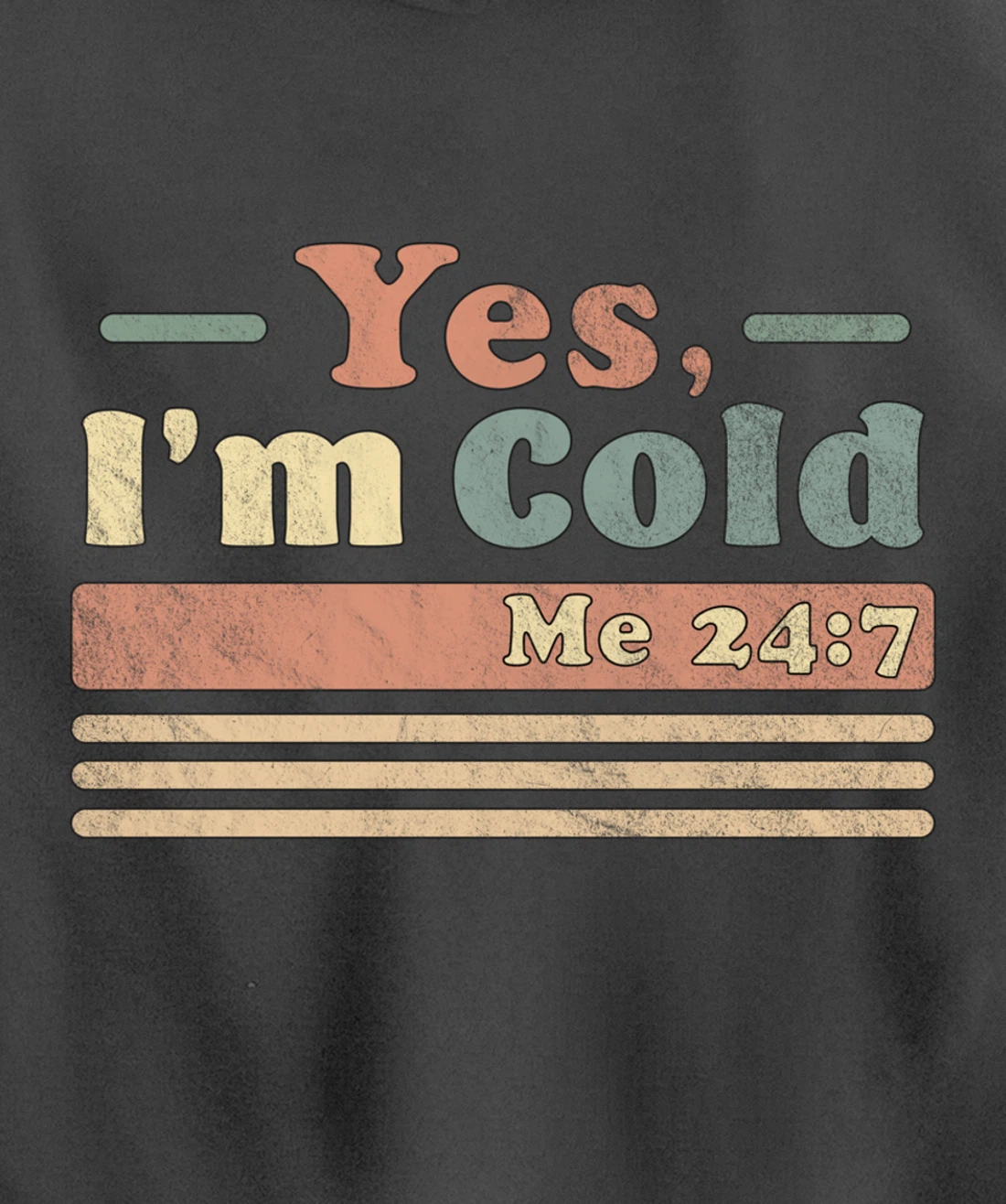 Yes, I'm Cold Me 24 7 - Freezing & Funny Sarcastic Vintage Pullover Hoodie