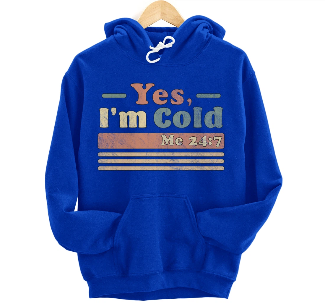Yes, I'm Cold Me 24 7 - Freezing & Funny Sarcastic Vintage Pullover Hoodie