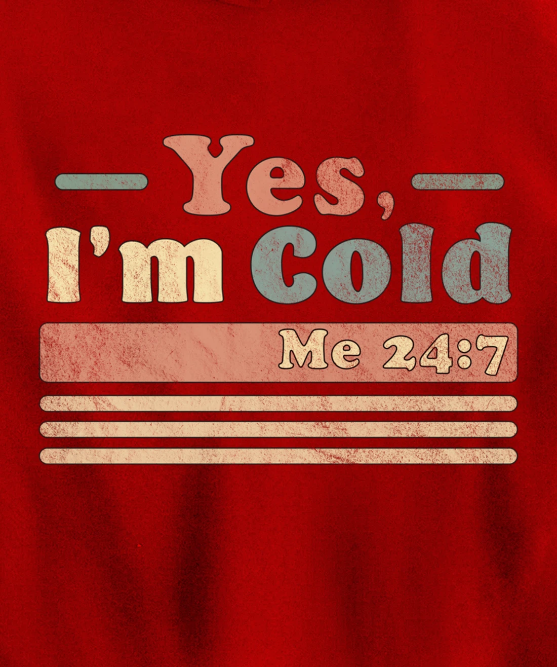 Yes, I'm Cold Me 24 7 - Freezing & Funny Sarcastic Vintage Pullover Hoodie