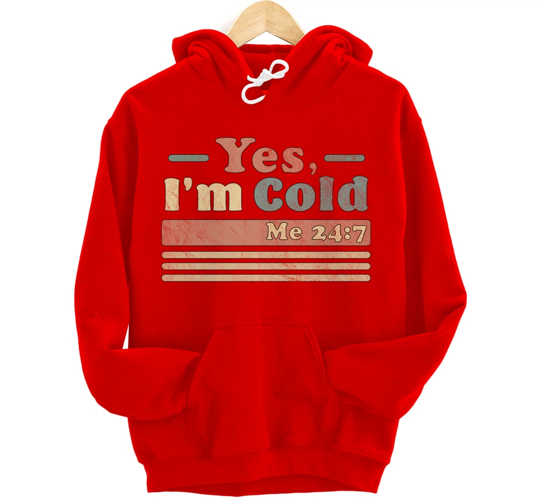 Yes, I'm Cold Me 24 7 - Freezing & Funny Sarcastic Vintage Pullover Hoodie