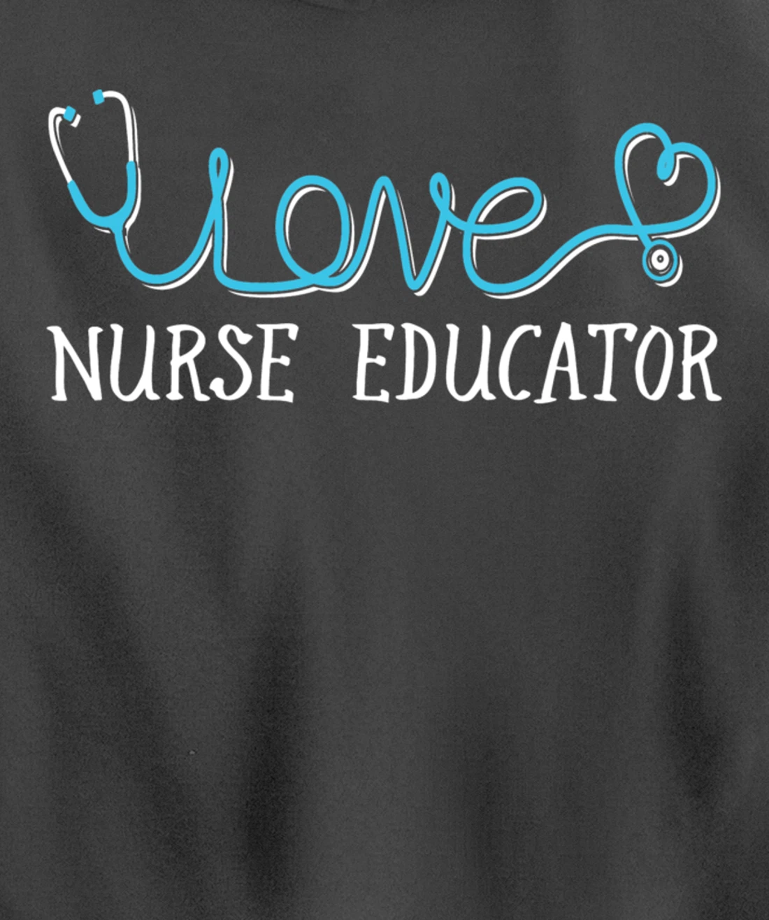 Nurse Educator - Stethoscope scripted with Love Pullover Hoodie