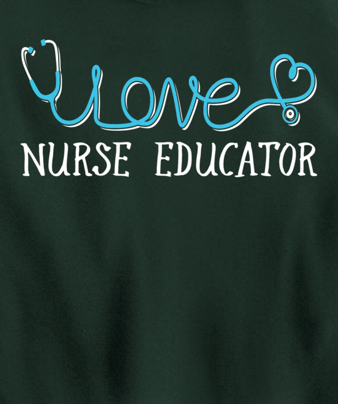 Nurse Educator - Stethoscope scripted with Love Pullover Hoodie