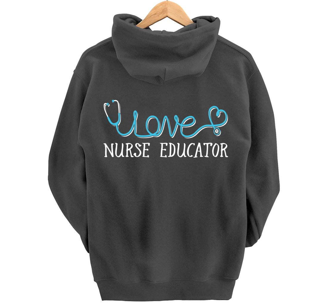 Nurse Educator - Stethoscope scripted with Love Pullover Hoodie